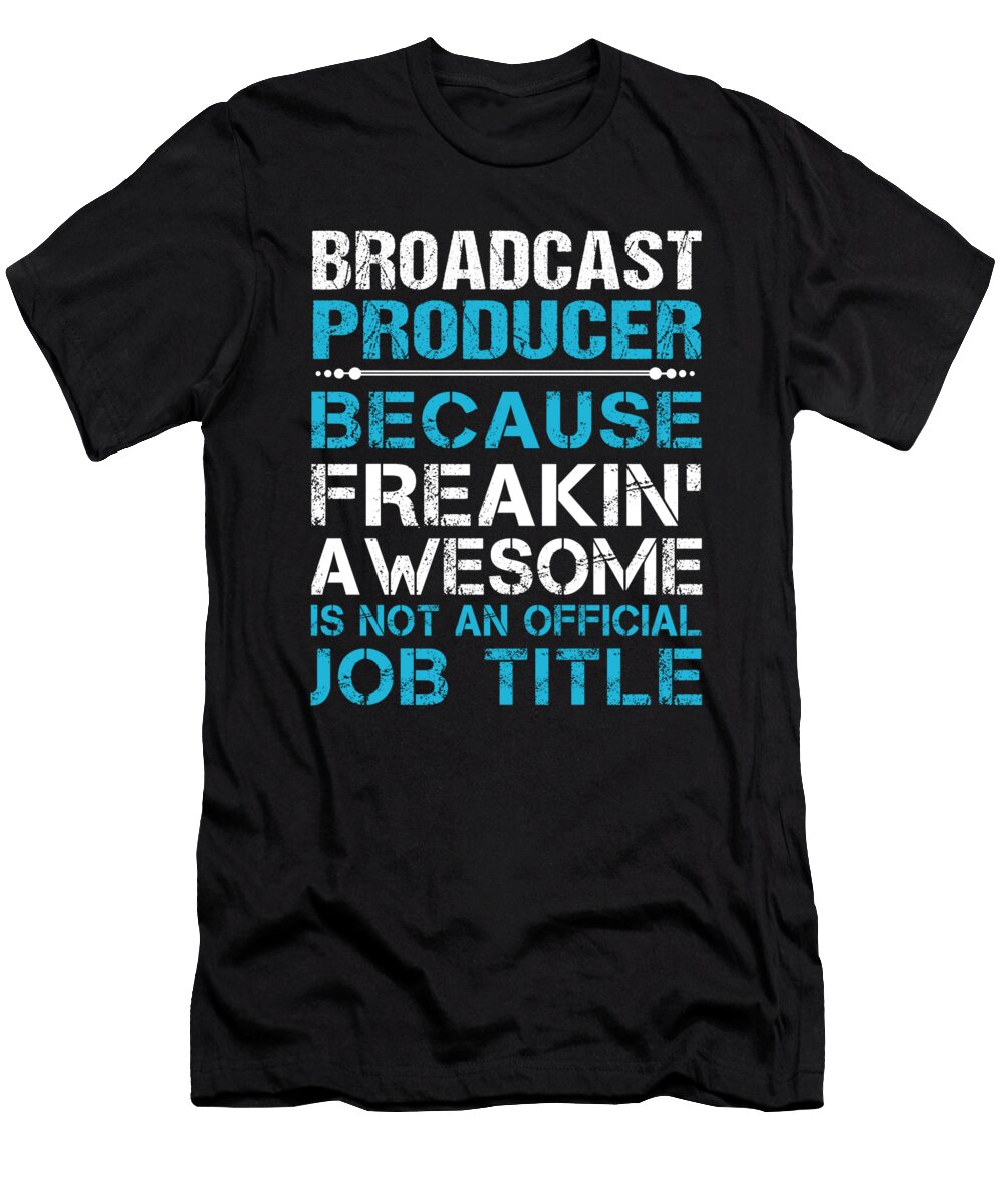 Broadcast Producer Freaking Awesome Job Gift Item Shi Hu Kang T-Shirt