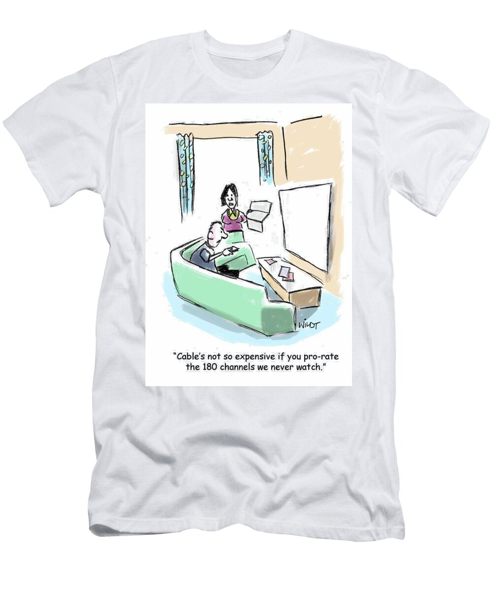 Cables Not So Expensive If You Pro Rate the 180 Channels Chris Wildt T-Shirt
