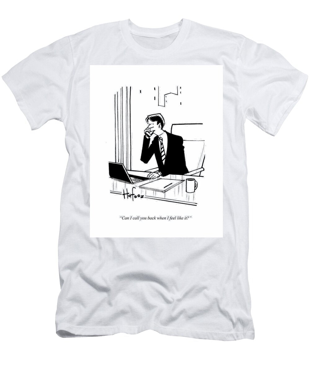 Can I Call You Back When I Feel Like Kaamran Hafeez T-Shirt