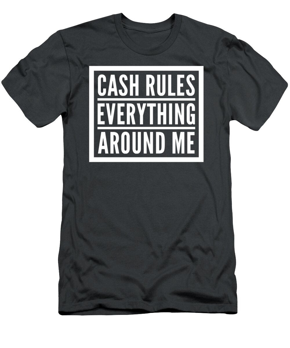 Cash Rules Everything Around Me Slogan Hustle Saying Quote Braydv Tehre T-Shirt