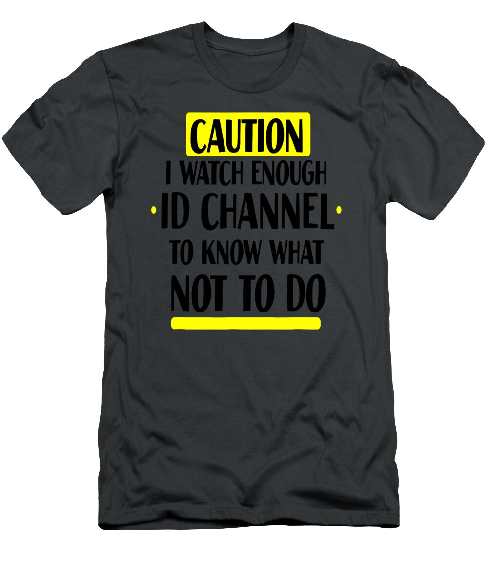 Caution I Watch Enough Id Channel to Know What Not to Do Jaxson Alieno T-Shirt