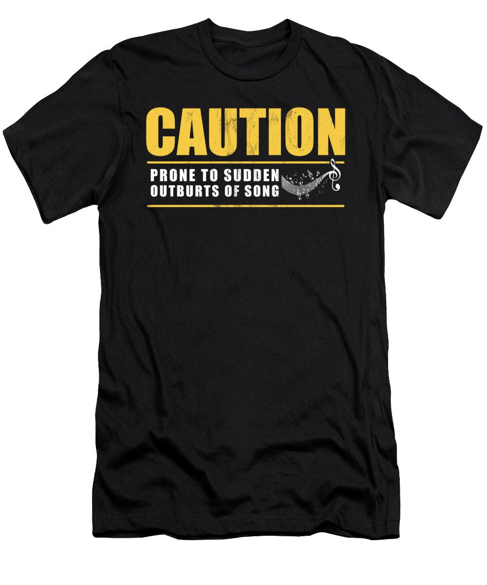 Caution Prone to Sudden Outbursts of Song Noirty Designs T-Shirt