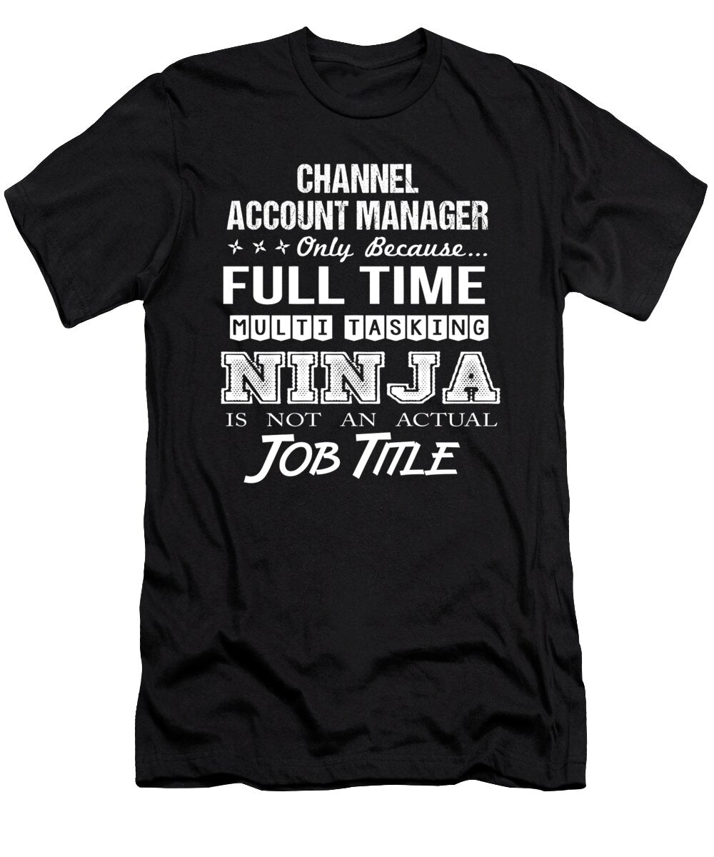 Channel Account Manager Ninja Job Gift Item Shi Hu Kang T-Shirt