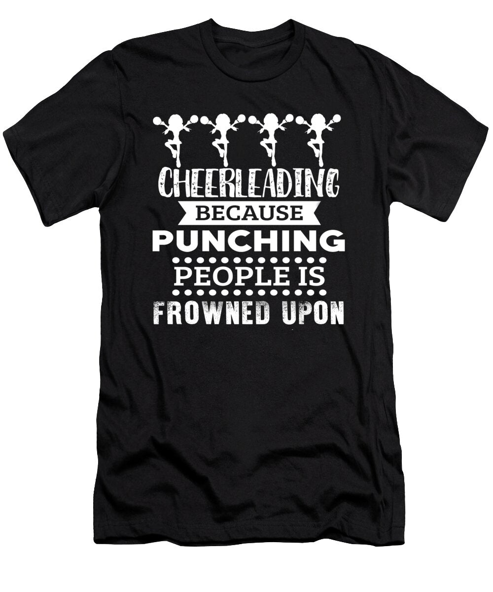 Cheerleading Because Punching People Is Frowned Upon Kaylin Watchorn T-Shirt