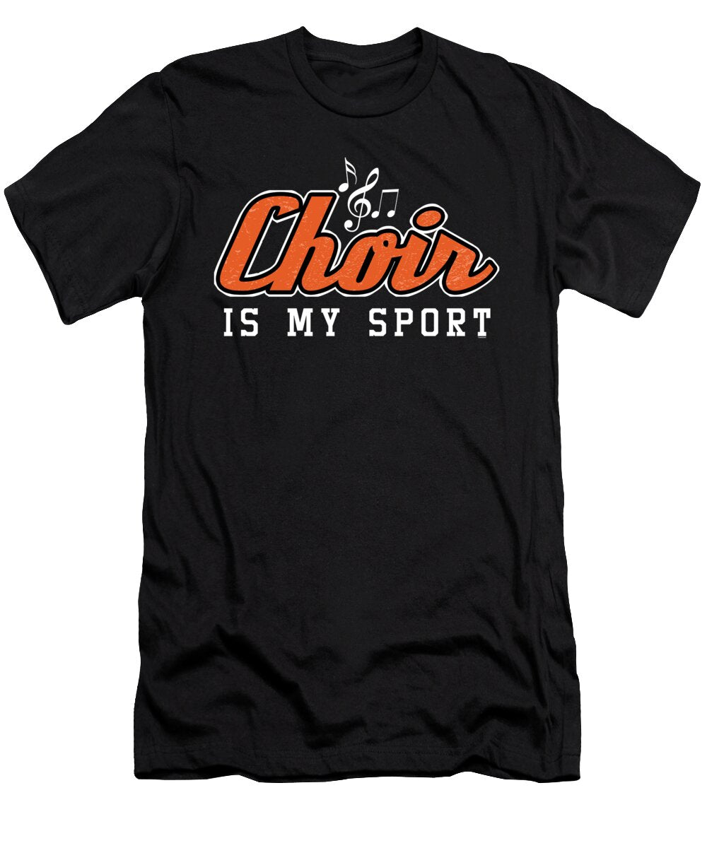 Choir Is My Sport Musical Group Singers Songs Choral Music Lovers Gift Thomas Larch T-Shirt