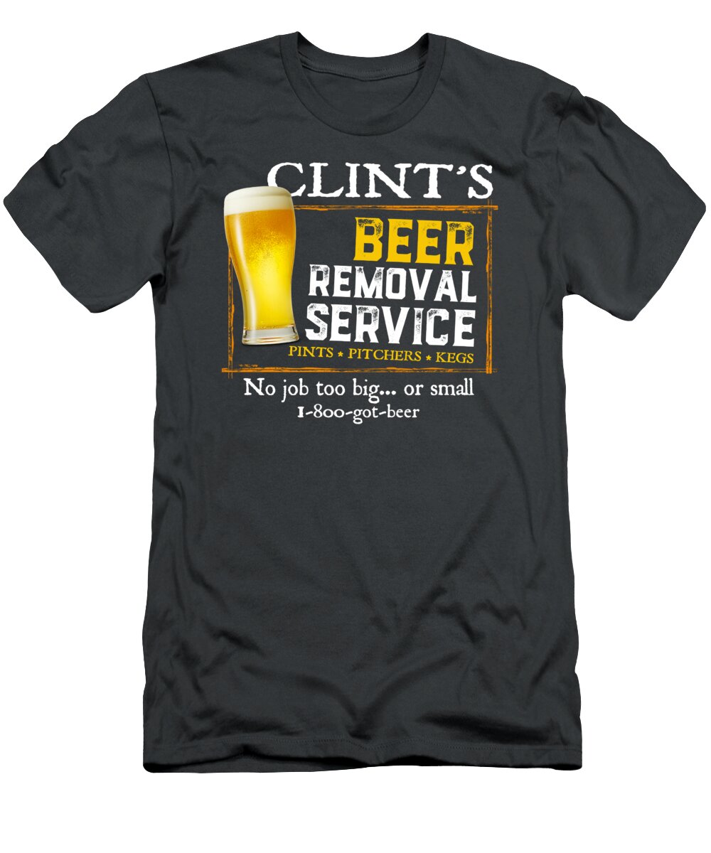 Clint S Beer Removal Service Beer No Job Too Big 261 Avery Mcdonald T-Shirt