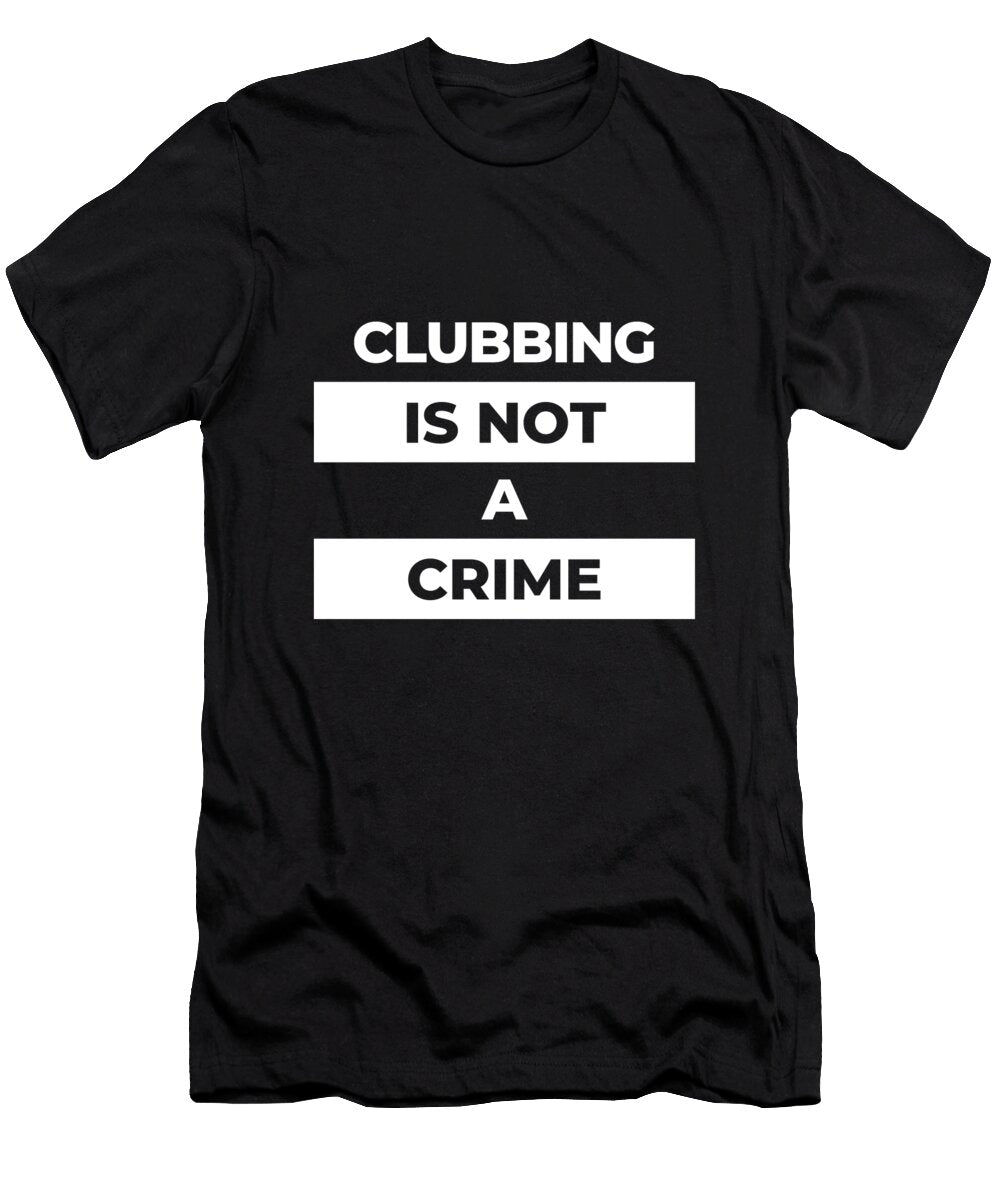 Clubbing Is Not a Crime White Print Gulayfather T-Shirt