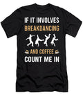 Coffee and Breakdancing Breakdance Breakdancer Break Dance Dancing Dancer Petrona Romero T-Shirt