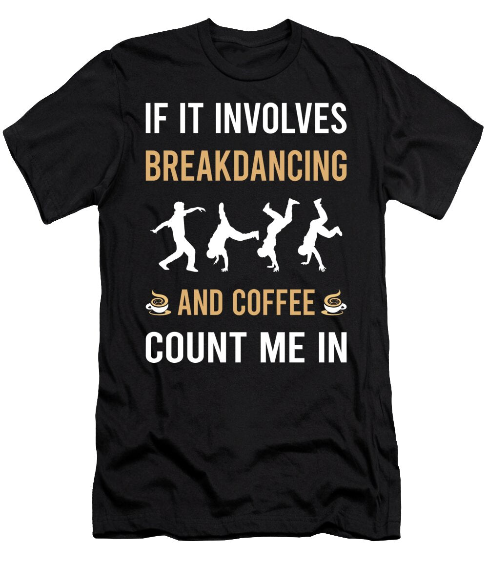Coffee and Breakdancing Breakdance Breakdancer Break Dance Dancing Dancer Petrona Romero T-Shirt