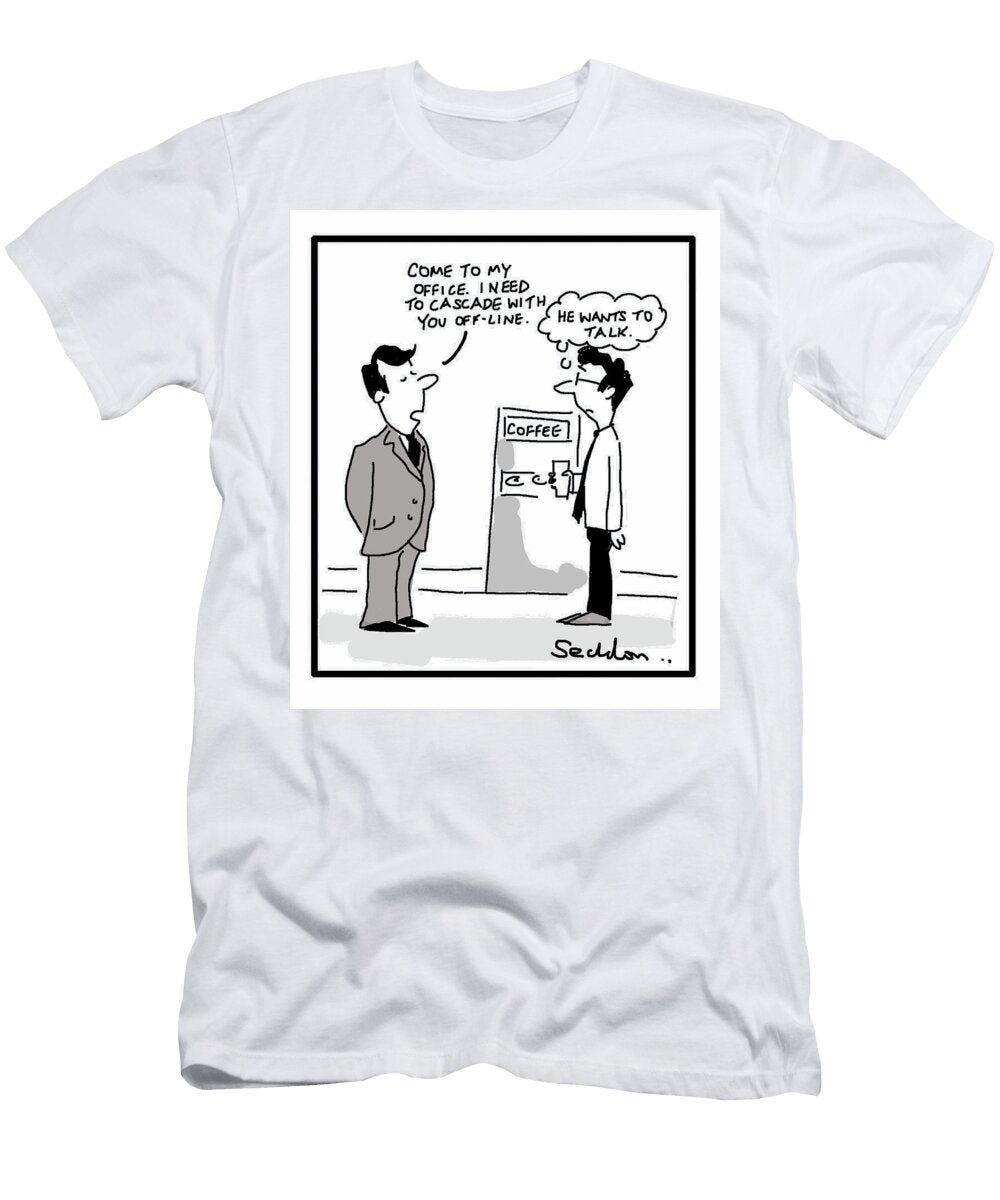 Come to My Office I Need to Cascade with You Offline Mike Seddon T-Shirt