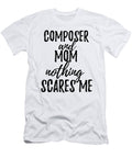 Composer Mom Funny Gift Idea for Mother Gag Joke Nothing Scares Me Funny Gift Ideas T-Shirt