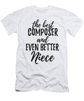 Composer Niece Funny Gift Idea for Nieces Gag Inspiring Joke the Best and Even Better Funny Gift Ideas T-Shirt
