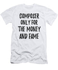Composer Only for the Money and Fame Funny Gift Ideas T-Shirt
