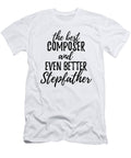 Composer Stepfather Funny Gift Idea for Stepdad Gag Inspiring Joke the Best and Even Better Funny Gift Ideas T-Shirt