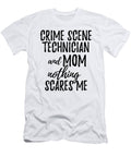 Crime Scene Technician Mom Funny Gift Idea for Mother Gag Joke Nothing Scares Me Funny Gift Ideas T-Shirt