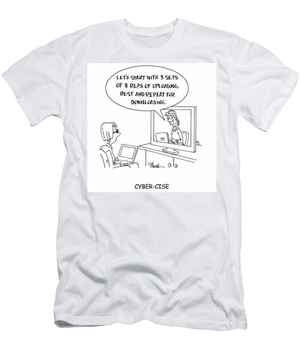 Cyber Cise Lets Start with 3 Sets of 8 Reps of Uploading Marty Bucella T-Shirt