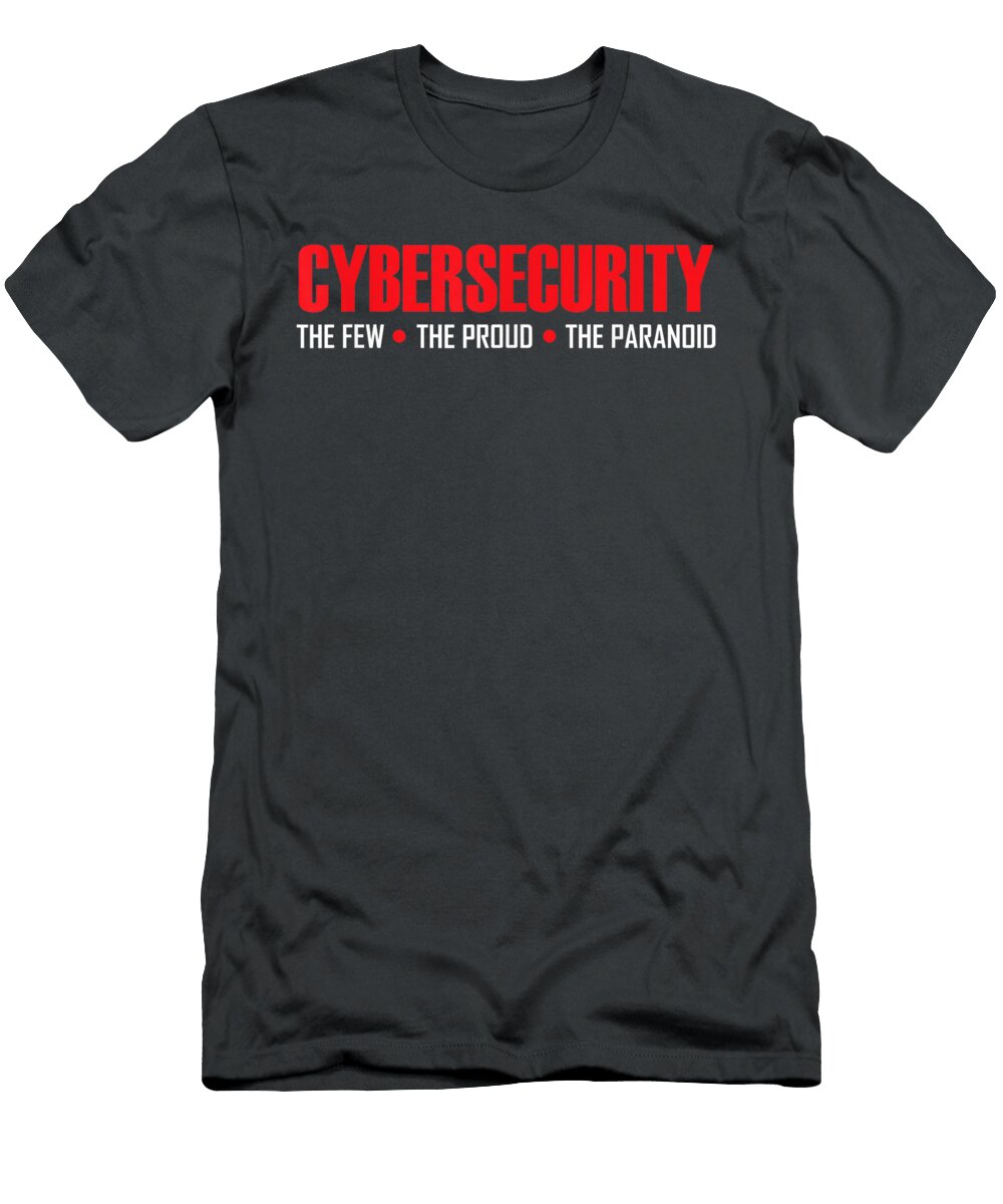 Cybersecurity Cyber Security the Few the Proud the Paranoid Independence Day Chidun Arra T-Shirt