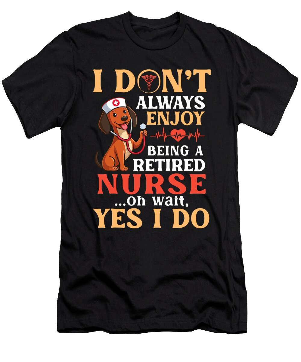 Dachshund I Dont Enjoy Being a Retired Nurse Sophie Eleanor T-Shirt