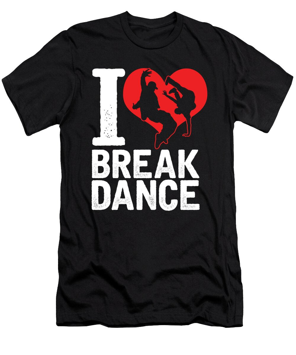 Dancing Dancers Jazz Hiphop Ballet Music Gift I Love Break Dance Thomas Larch T-Shirt