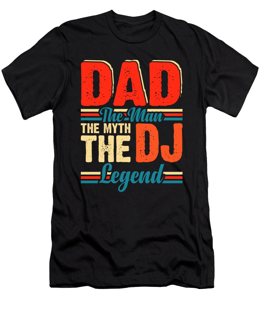 DJ Dad Man Myth Legend Me T-Shirt
