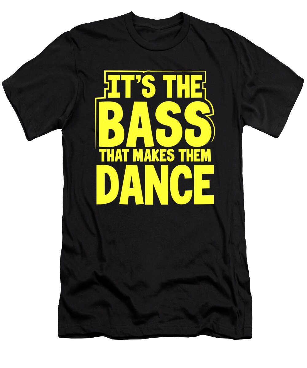 DJ Gift Idea Its the Bass That Makes Them Dance Music Lover Gift Kanig Designs T-Shirt