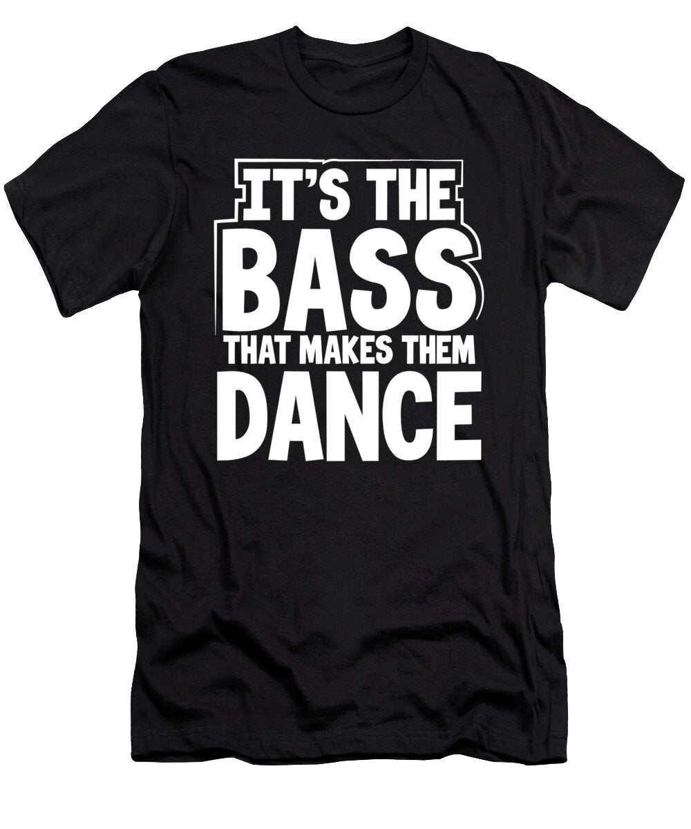 DJ Gift Ideas Its the Bass That Makes Them Dance Music Lover Gift Kanig Designs T-Shirt