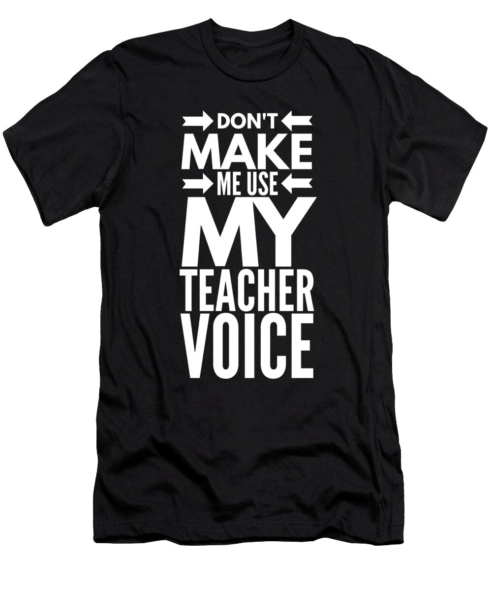 Do Not Make Me Use My Teacher Voice Organicfoodempire T-Shirt