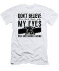 Dont Believe the Pet Racer Rescue Greyhound Racer Tshirtconcepts Marvin Poppe T-Shirt