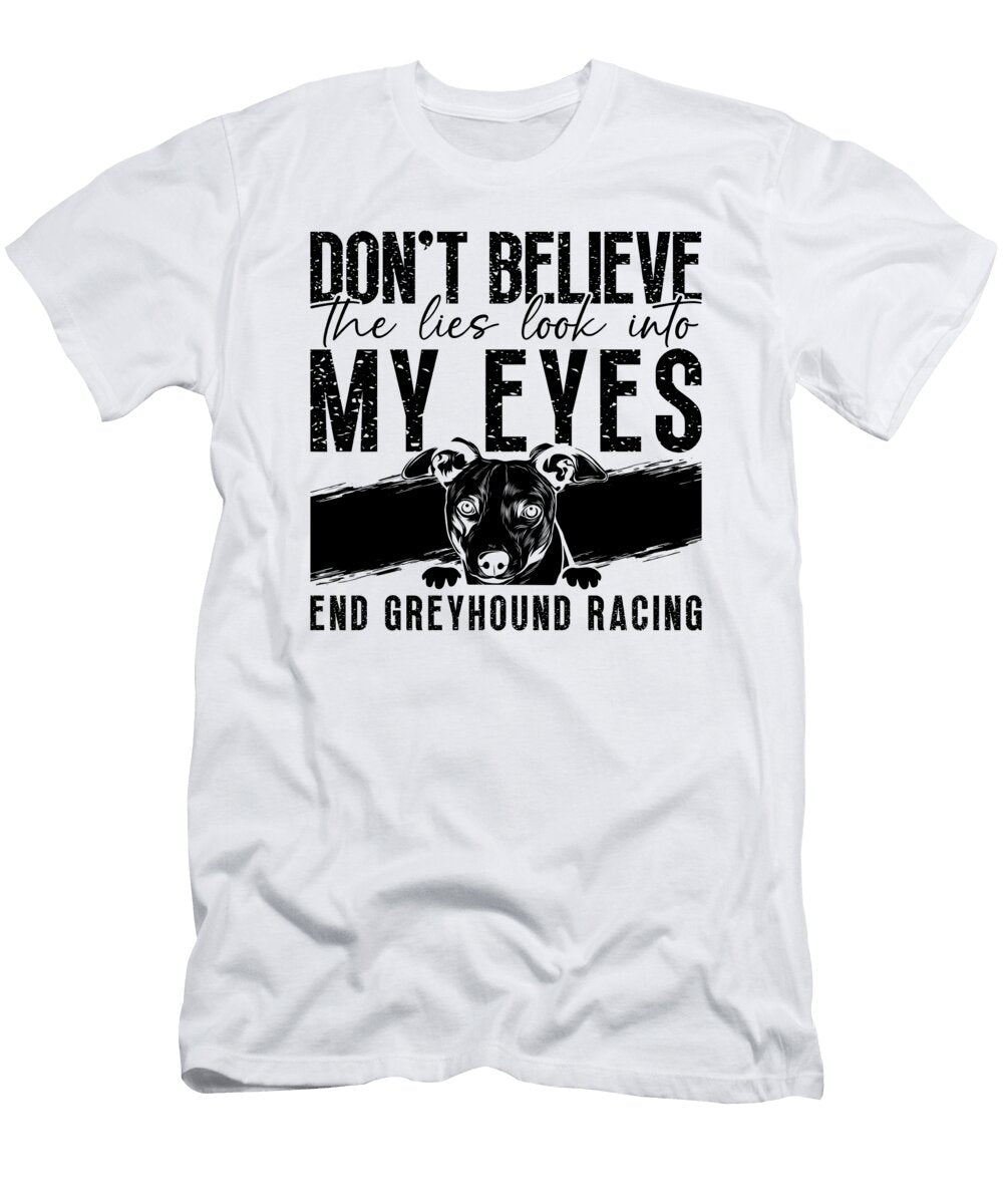 Dont Believe the Pet Racer Rescue Greyhound Racer Tshirtconcepts Marvin Poppe T-Shirt