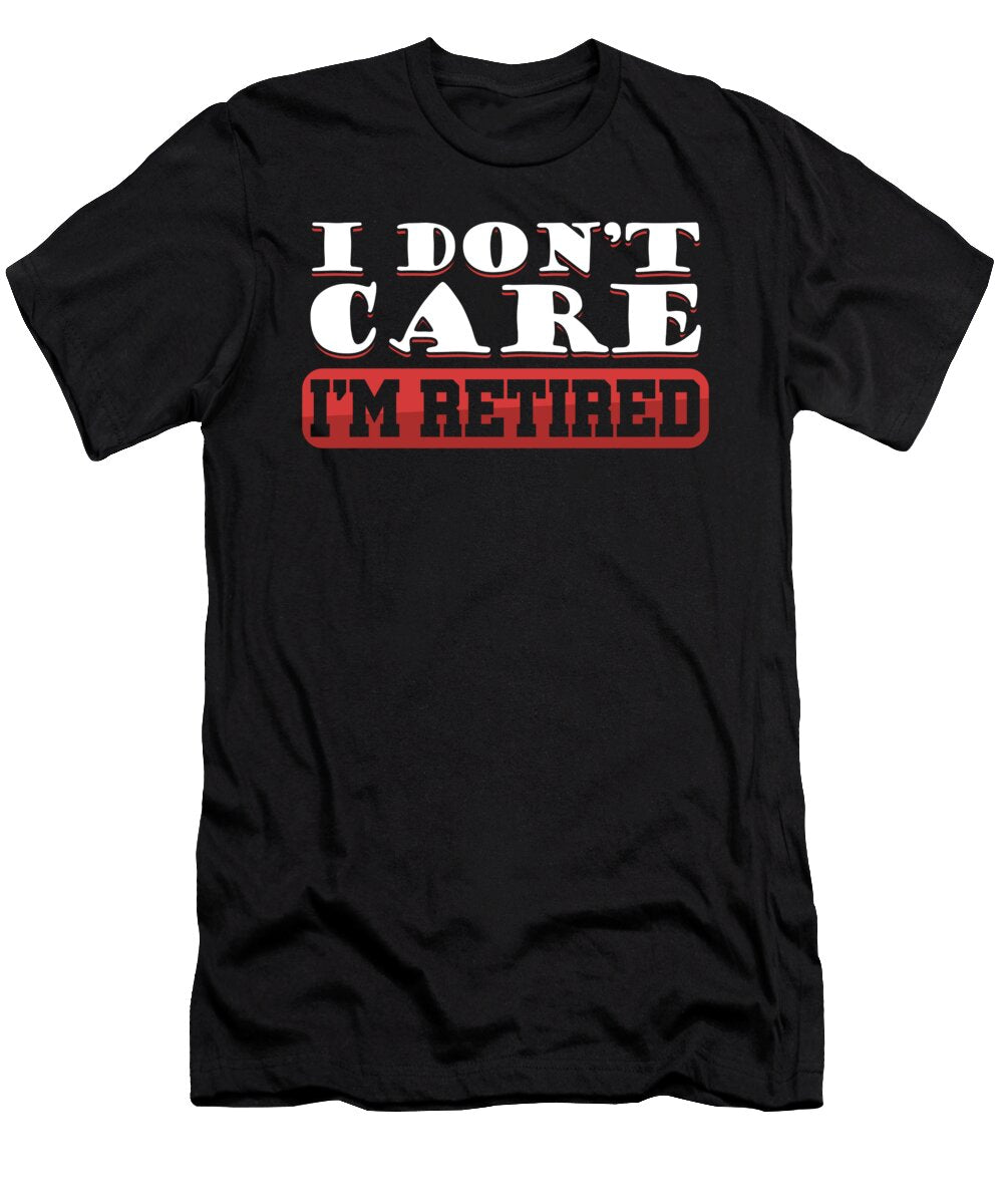 Dont Care Retired Retirement Grandpa Grandma Gift Thomas Larch T-Shirt