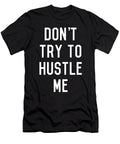 Dont Try to Hustle Me Flippin Sweet Gear T-Shirt
