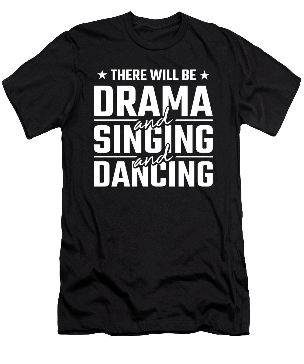 Drama and Singing and Dancing Theater for Actors and Artists Tom Schiesswald T-Shirt