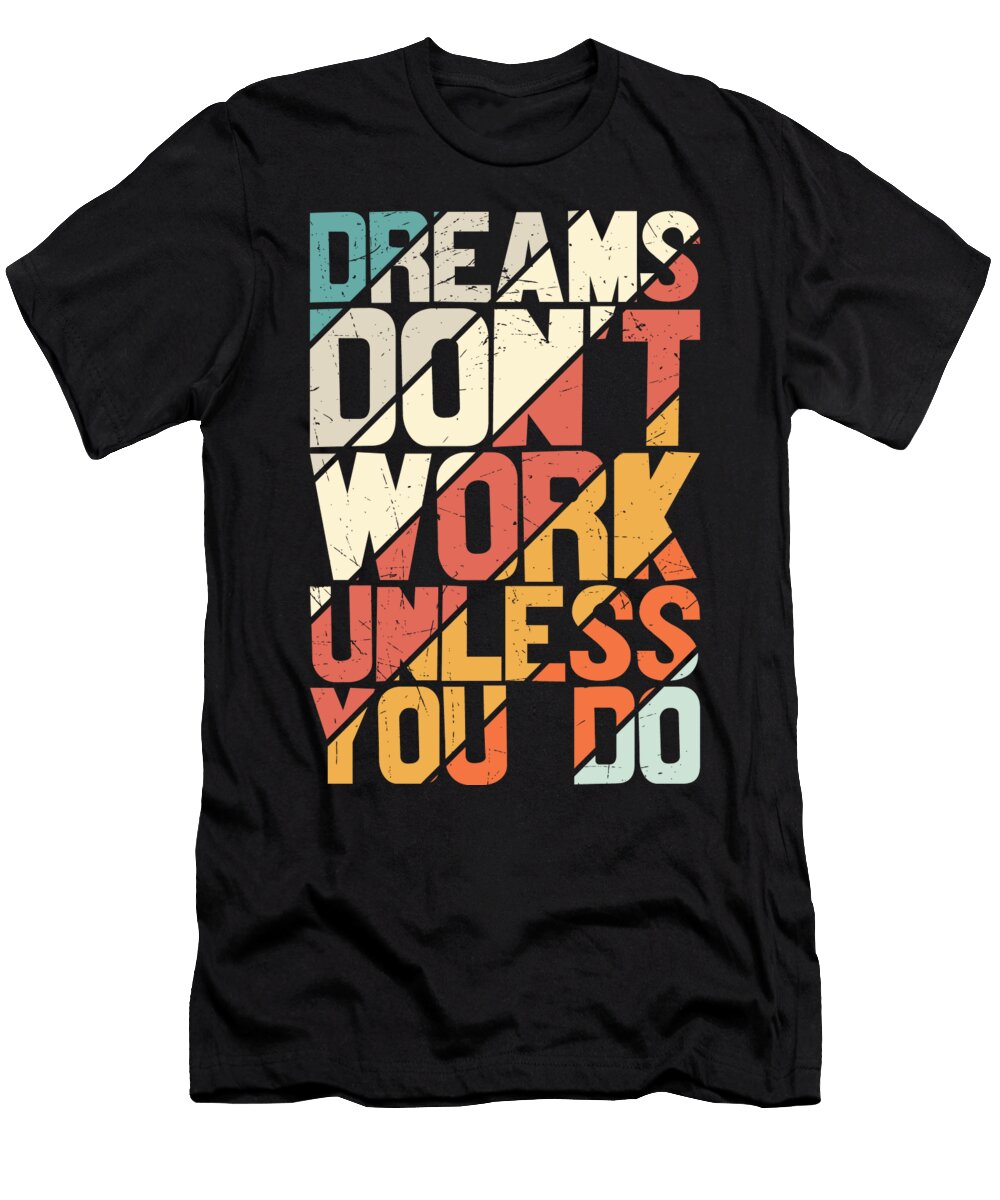 Dreams Dont Work Unless You Do Sweet Birdie Studio T-Shirt