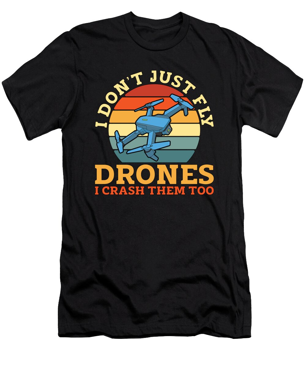 Drone Racing I Dont Just Fly Retro Drone Fpv Race Tshirtconcepts Marvin Poppe T-Shirt