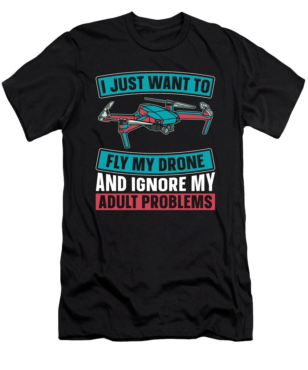 Drone Racing I Just Want to Fly My Racing Machine Tshirtconcepts Marvin Poppe T-Shirt