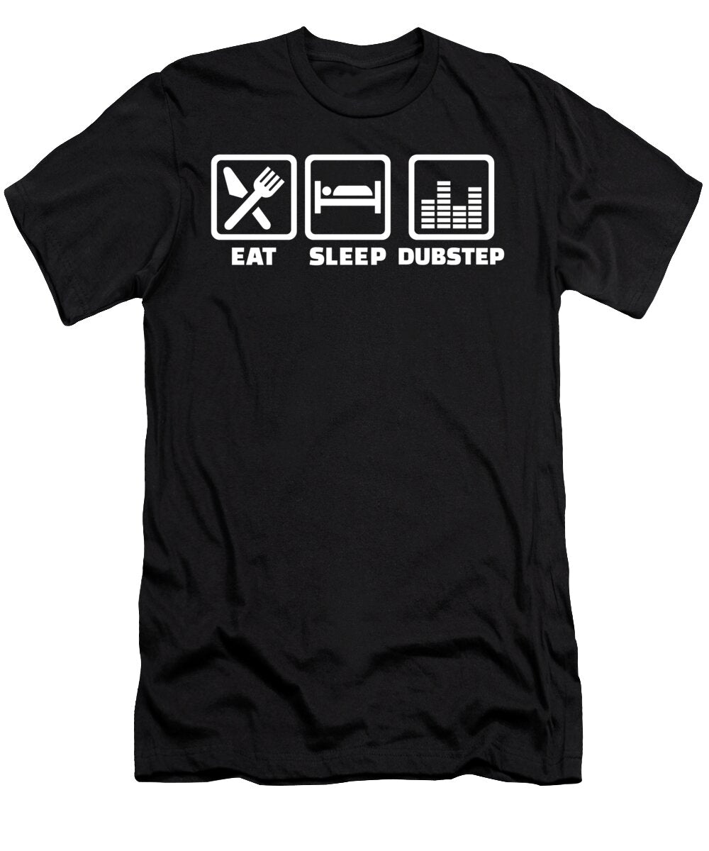 Eat Sleep Dubstep By Designzz T-Shirt