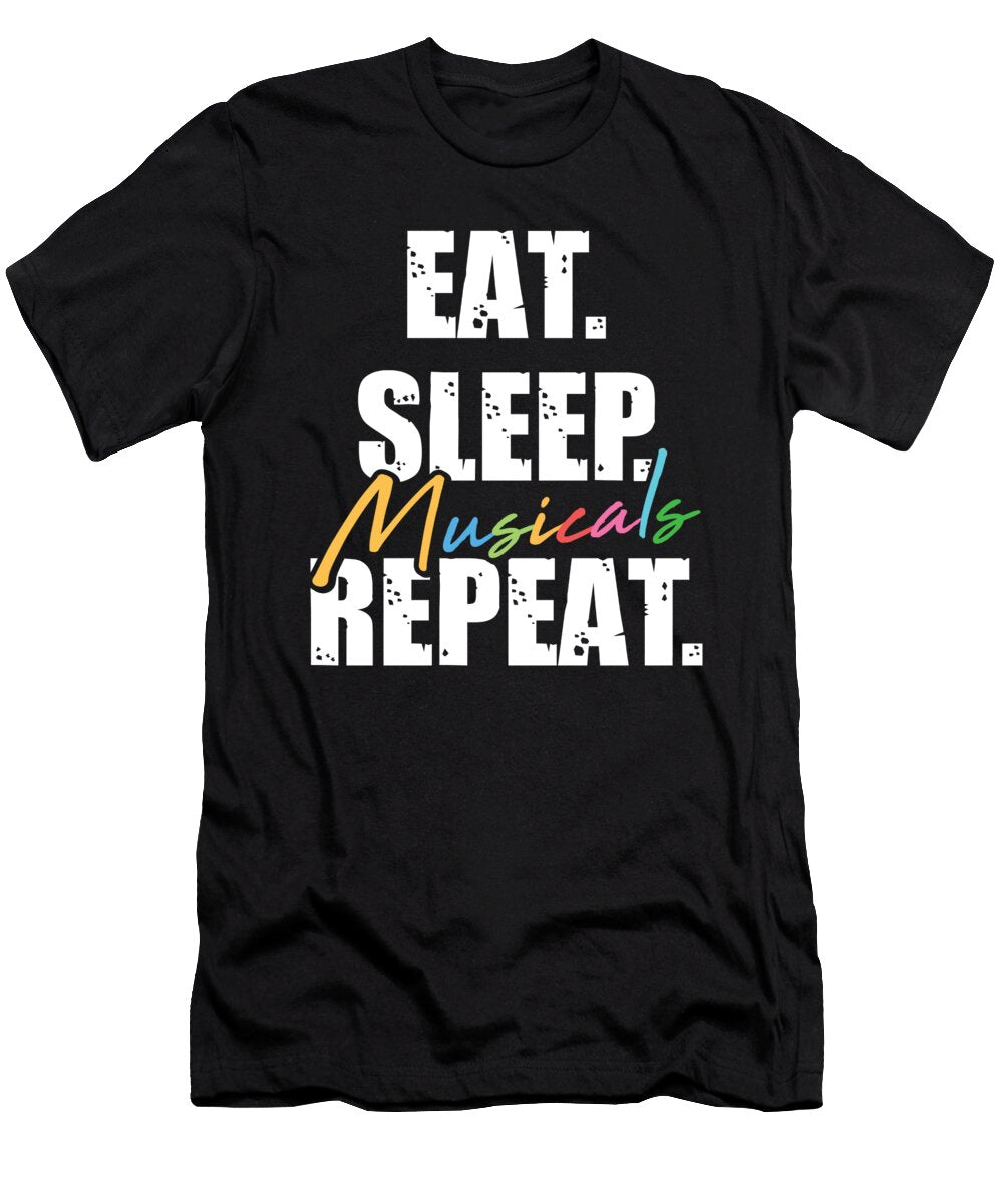 Eat Sleep Musicals Repeat Theater for Actors and Artists Tom Schiesswald T-Shirt