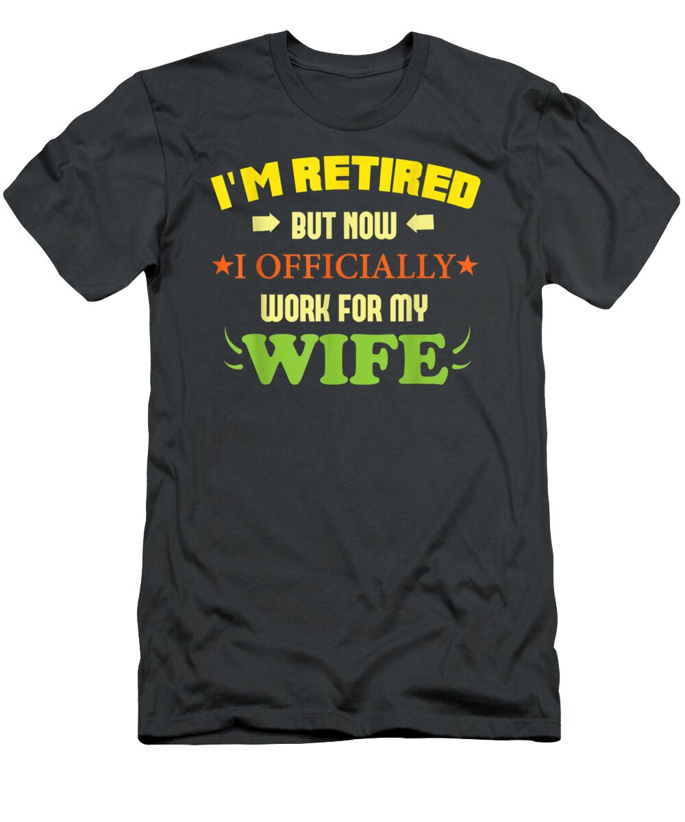 Ed But Now I Officially Work for My Wife Finley Autumn T-Shirt