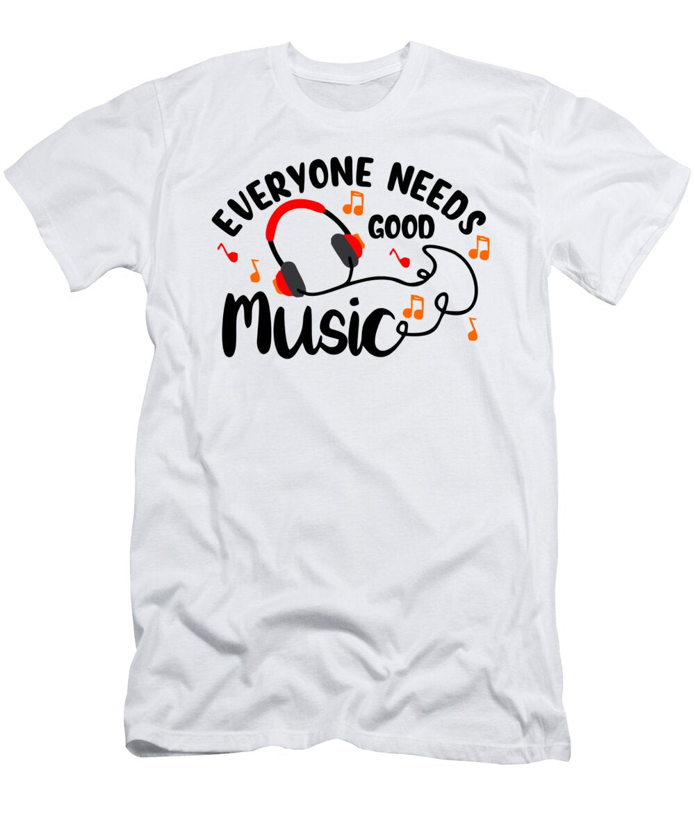 Everyone Needs Good Music Me T-Shirt