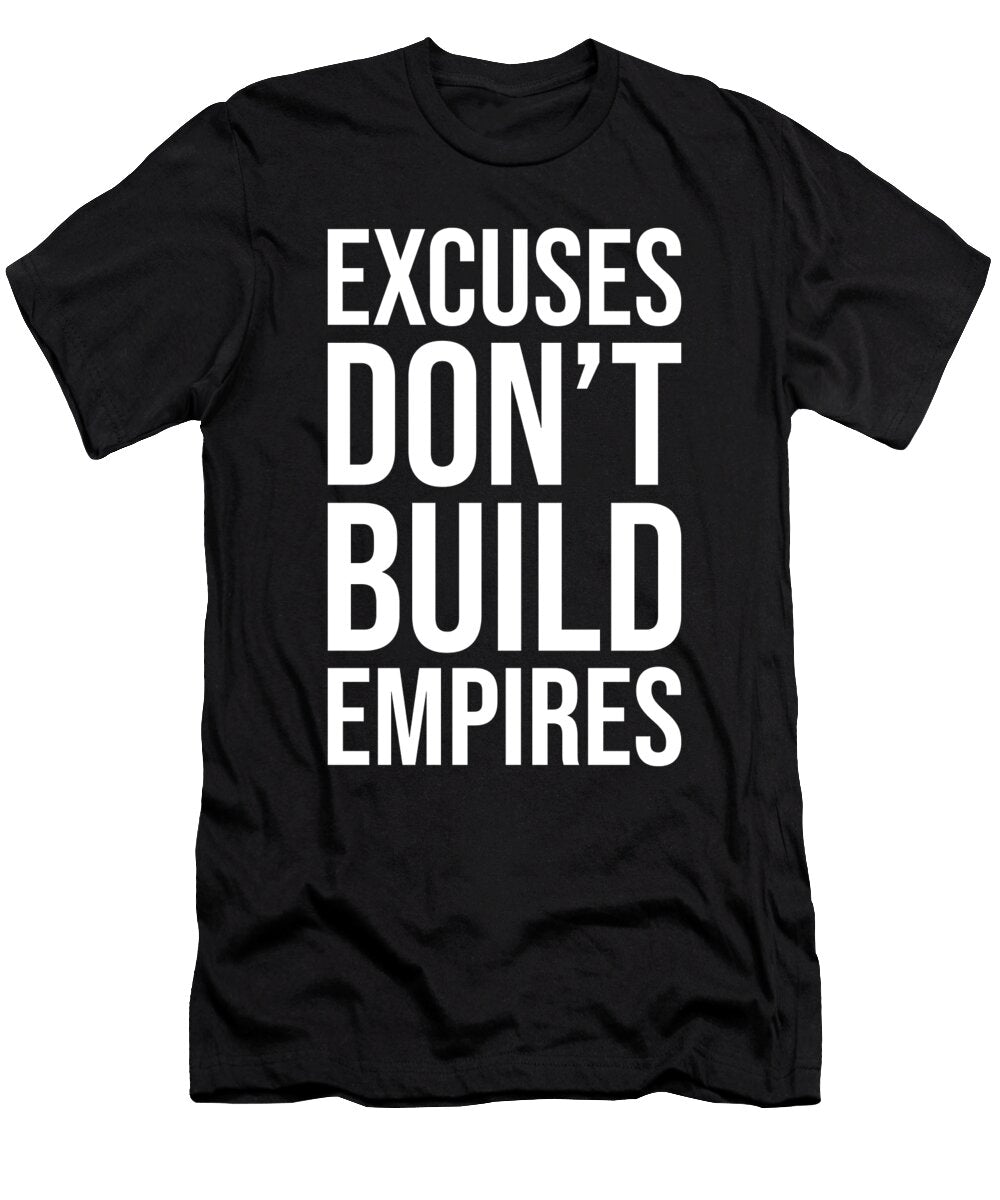 Excuses Dont Build Empires Hustle Success Motivational Matthew Chan T-Shirt