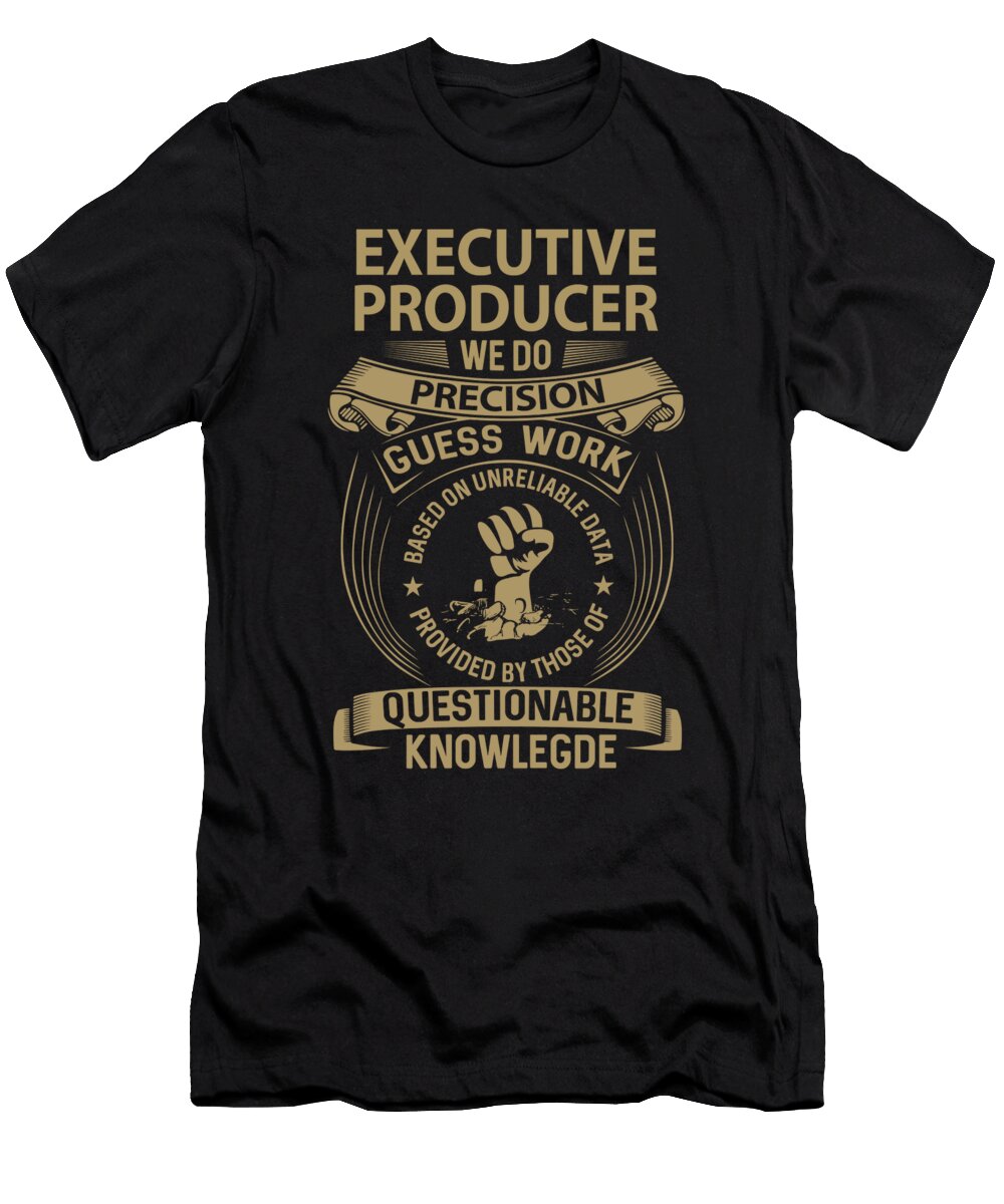 Executive Producer We Do Precision Job Gift Item Shi Hu Kang T-Shirt