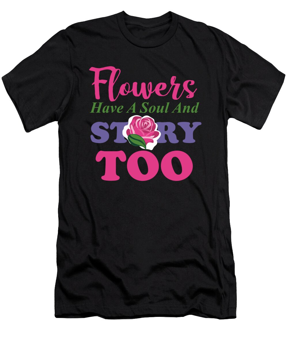 Flowers Have a Soul and a Story Too Kaylin Watchorn T-Shirt