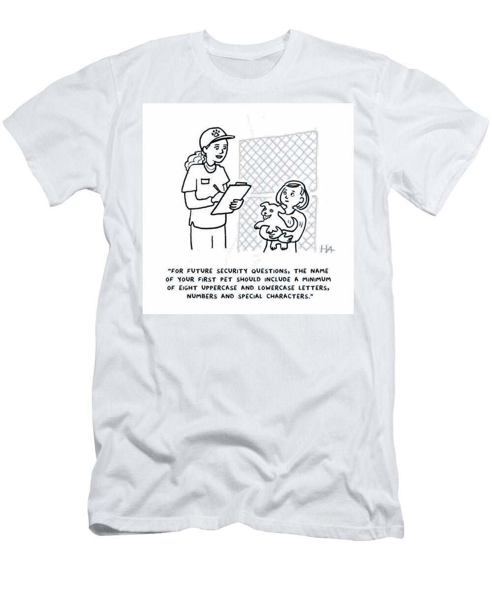 For Future Security Questions the Name of Your First Pet Hilary Allison T-Shirt
