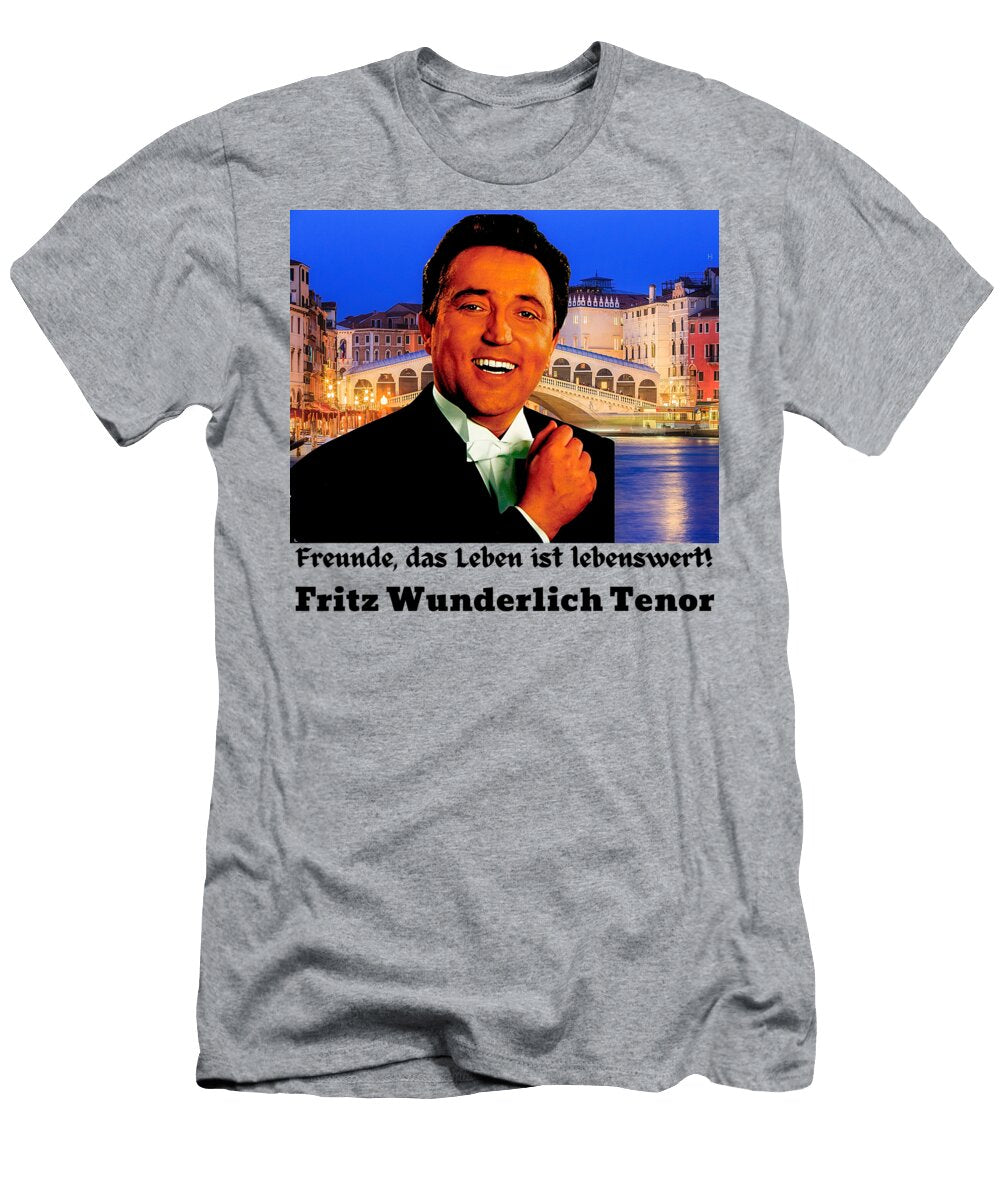 Fritz Wunderlich Tenor Freunde Das Leben Ist Lebenswert Opera Legendary German Tenor Design 2 Florian Stollmayer T-Shirt