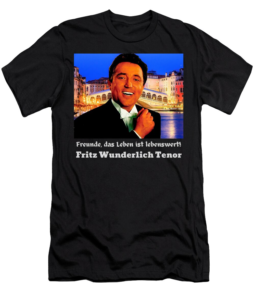 Fritz Wunderlich Tenor Freunde Das Leben Ist Lebenswert Opera Legendary German Tenor Design 3 Florian Stollmayer T-Shirt