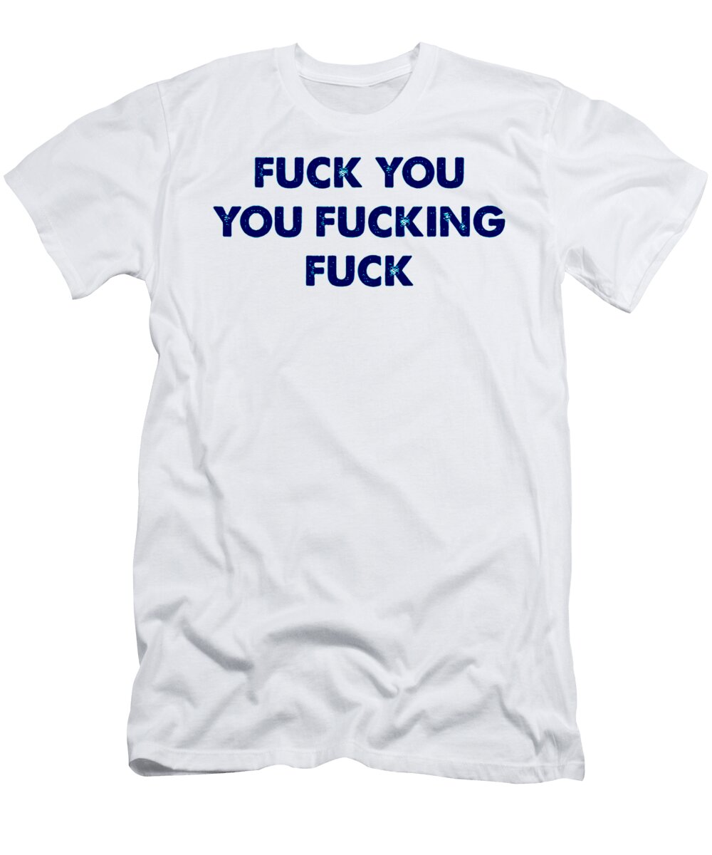 Fuck You You Fucking Fuck Tony E Hawks T-Shirt