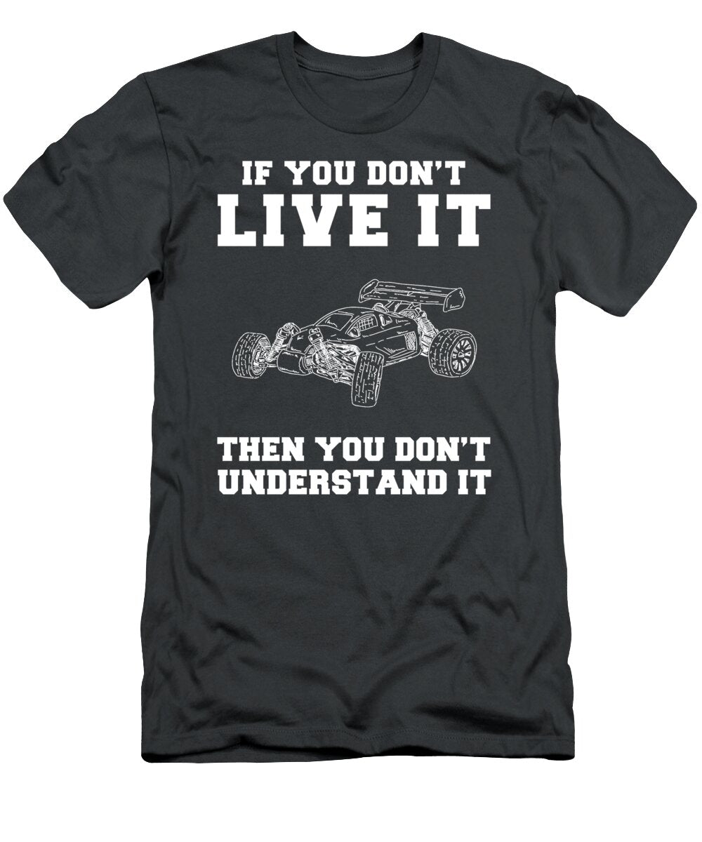 Fullthrottle Fun If You Dont Live Rcracing You Dont Get It Rcracing T-Shirt
