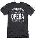 Funny Dont Make Me Use My Opera Voice Cailep Shevo T-Shirt