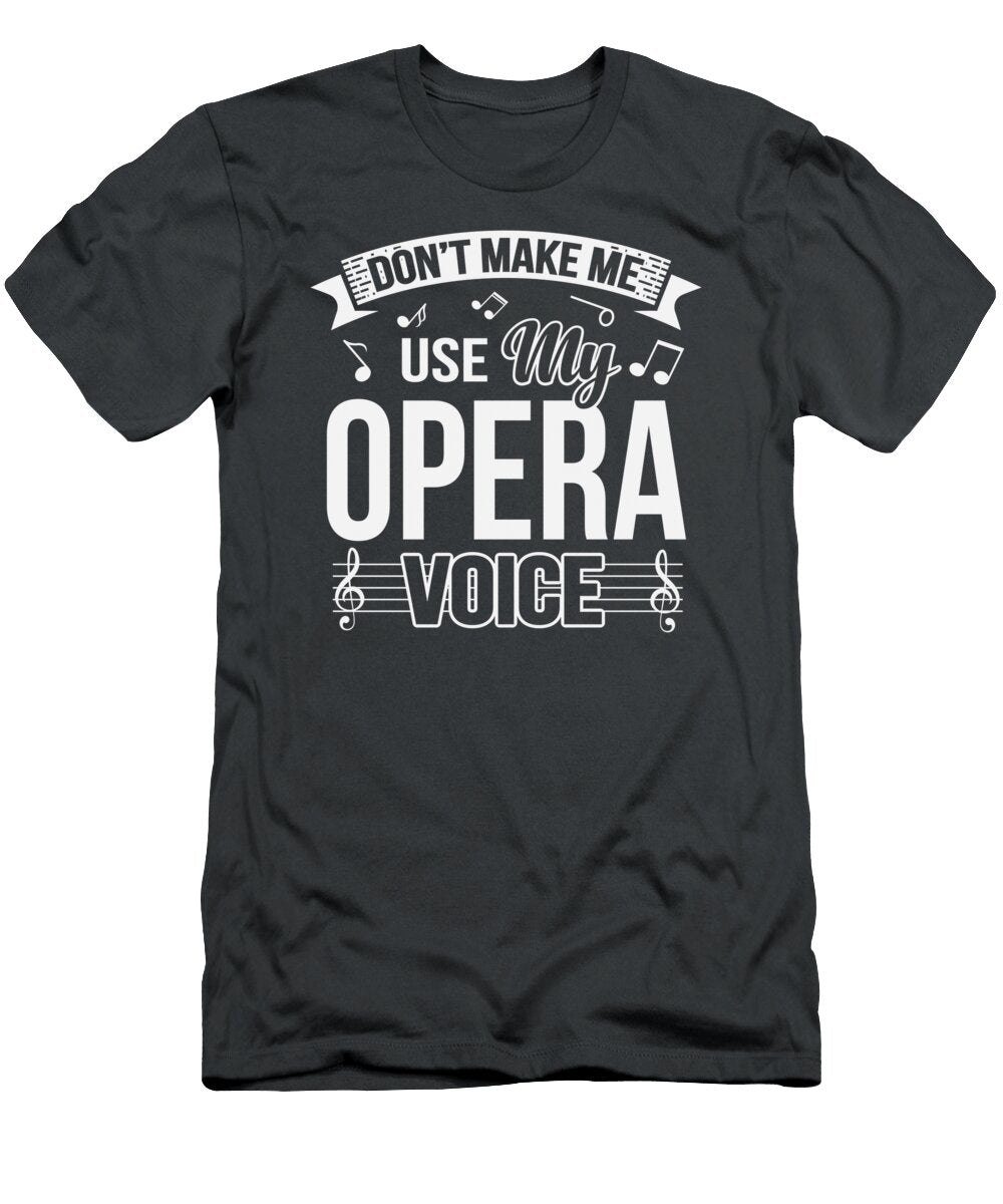 Funny Dont Make Me Use My Opera Voice Cailep Shevo T-Shirt