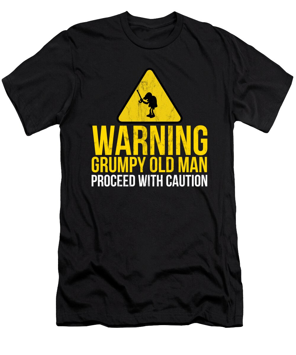 Funny Grumpy Old Man Proceed with Caution Saying Noirty Designs T-Shirt